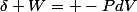 \delta W= -PdV