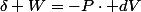 \delta W=-P\cdot dV