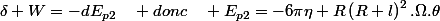 \delta W=-dE_{p2}\quad donc\quad E_{p2}=-6\pi\eta R\left(R+l\right)^{2}.\Omega.\theta