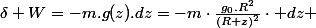 \delta W=-m.g(z).dz=-m\cdot\frac{g_{0}.R^{2}}{\left(R+z\right)^{2}}\cdot dz 