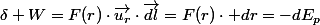 \delta W=F(r)\cdot\overrightarrow{u_{r}}\cdot\overrightarrow{dl}=F(r)\cdot dr=-dE_{p}