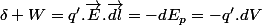 \delta W=q'.\overrightarrow{E}.\overrightarrow{dl}=-dE_{p}=-q'.dV