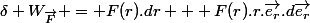 \delta W_{\vec{F}} = F(r).dr + F(r).r.\vec{e_r}.d\vec{e_r}