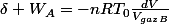 \delta W_{A}=-nRT_{0}\frac{dV}{V_{gazB}}