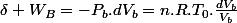 \delta W_{B}=-P_{b}.dV_{b}=n.R.T_{0}.\frac{dV_{b}}{V_{b}}