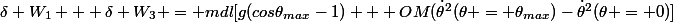 \delta W_1 + \delta W_3 = mdl[g(cos\theta_{max}-1) + OM(\dot{\theta}^2(\theta = \theta_{max})-\dot{\theta}^2(\theta = 0)]