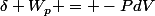 \delta W_p = -PdV