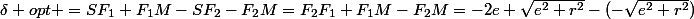 \delta opt =SF_{1}+F_{1}M-SF_{2}-F_{2}M=F_{2}F_{1}+F_{1}M-F_{2}M=-2e+\sqrt{e^{2}+r^{2}}-(-\sqrt{e^{2}+r^{2}})