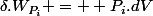 \delta.W_{P_i} = +P_i.dV