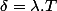 \delta=\lambda.T