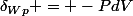\delta_{Wp} = -PdV