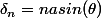 \delta_{n}=nasin(\theta)