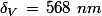 \delta_V\,=\,568\,\,nm