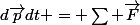 \dfac{d\vec{p}}{dt} = \sum \vec{F}