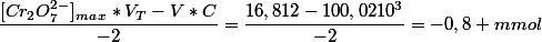 \dfrac{[Cr_2O_7^{2-}]_m_a_x*V_T-V*C}{-2}=\dfrac{16,812-100,0210^{3}}{-2}=-0,8 mmol