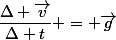 \dfrac{\Delta \vec{v}}{\Delta t} = \vec{g}