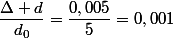 \dfrac{\Delta d}{d_0}=\dfrac{0,005}{5}=0,001