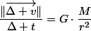 \dfrac{\Vert\overrightarrow{\Delta v}\Vert}{\Delta t}=G\cdot\dfrac{M}{r^{2}}