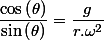 \dfrac{\cos\left(\theta\right)}{\sin\left(\theta\right)}=\dfrac{g}{r.\omega^{2}}