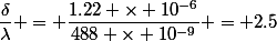 \dfrac{\delta}{\lambda} = \dfrac{1.22 \times 10^{-6}}{488 \times 10^{-9}} = 2.5