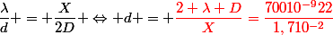 \dfrac{\lambda}{d} = \dfrac{X}{2D} \Leftrightarrow d = \red{\dfrac{2 \lambda D}{X}}=\dfrac{70010^{-9}22}{1,710^{-2}}