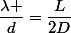 \dfrac{\lambda }{d}=\dfrac{L}{2D}