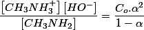 \dfrac{\left[CH_{3}NH_{3}^{+}\right]\left[HO^{-}\right]}{\left[CH_{3}NH_{2}\right]}=\dfrac{C_{o}.\alpha^{2}}{1-\alpha}