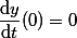 \dfrac{\mathrm{d}y}{\mathrm{d}t}(0)=0