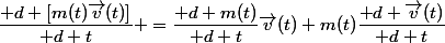 \dfrac{\mathrm d [m(t)\vec{v}(t)]}{\mathrm d t} =\dfrac{\mathrm d m(t)}{\mathrm d t}\vec{v}(t)+m(t)\dfrac{\mathrm d \vec{v}(t)}{\mathrm d t}