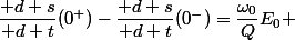 \dfrac{\mathrm d s}{\mathrm d t}(0^+)-\dfrac{\mathrm d s}{\mathrm d t}(0^-)=\dfrac{\omega_0}{Q}E_0 