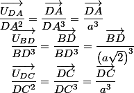 \dfrac{\overrightarrow{U_{DA}}}{DA^{2}}=\dfrac{\overrightarrow{DA}}{DA^{3}}=\dfrac{\overrightarrow{DA}}{a^{3}}\quad;\quad\dfrac{\overrightarrow{U_{DC}}}{DC^{2}}=\dfrac{\overrightarrow{DC}}{DC^{3}}=\dfrac{\overrightarrow{DC}}{a^{3}}\quad;\quad\dfrac{\overrightarrow{U_{BD}}}{BD^{3}}=\dfrac{\overrightarrow{BD}}{BD^{3}}=\dfrac{\overrightarrow{BD}}{\left(a\sqrt{2}\right)^{3}}