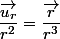 \dfrac{\overrightarrow{u_{r}}}{r^{2}}=\dfrac{\overrightarrow{r}}{r^{3}}