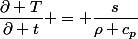 \dfrac{\partial T}{\partial t} = \dfrac{s}{\rho c_p}
