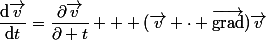 \dfrac{\textup{d}\vec{v}}{\textup{d}t}=\dfrac{\partial\vec{v}}{\partial t} + (\vec{v} \cdot \vec{\textup{grad}})\vec{v}