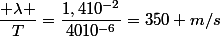 \dfrac{ \lambda }{T}=\dfrac{1,410^{-2}}{4010^{-6}}=350 m/s