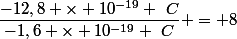 \dfrac{-12,8 \times 10^{-19} ~C}{-1,6 \times 10^{-19} ~C} = 8