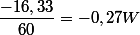 \dfrac{-16,33}{60}=-0,27W