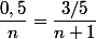 \dfrac{0,5}{n}=\dfrac{3/5}{n+1}