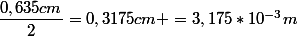 \dfrac{0,635cm}{2}=0,3175cm =3,175*10^{-3}m