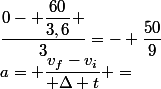 a= \dfrac{v_f-v_i}{ \Delta t} =&nbsp;&nbsp;\dfrac{0- \dfrac{60}{3,6} }{3}=- \dfrac{50}{9}&nbsp;&nbsp;m.s^{-2} 