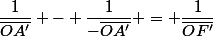\dfrac{1}{\bar{OA'}} - \dfrac{1}{-\bar{OA'}} = \dfrac{1}{\bar{OF'}}