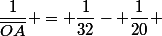 \dfrac{1}{\overline{OA}} = \dfrac{1}{32}- \dfrac{1}{20}} 