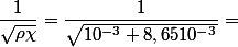 \dfrac{1}{\sqrt{\rho\chi}}=\dfrac{1}{\sqrt{10^{-3} 8,6510^{-3}}}=