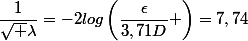 \dfrac{1}{\sqrt \lambda}=-2log\left(\dfrac{\epsilon}{3,71D} \right)=7,74