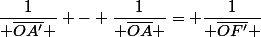 \dfrac{1}{ \overline{OA'} } - \dfrac{1}{ \overline{OA} }= \dfrac{1}{ \overline{OF'} }