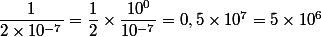 \dfrac{1}{2\times10^{-7}}=\dfrac{1}{2}\times\dfrac{10^0}{10^{-7}}=0,5\times10^7=5\times10^6