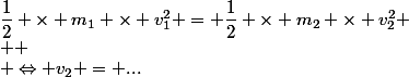 \dfrac{1}{2} \times m_1 \times v_1^2 = \dfrac{1}{2} \times m_2 \times v_2^2
 \\ 
 \\ \Leftrightarrow v_2 = ...