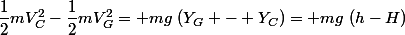 \dfrac{1}{2}mV_C^2-\dfrac{1}{2}mV_G^2= mg~(Y_G - Y_C)= mg~(h-H)