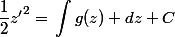 \dfrac{1}{2}z{'}^2=\begin{aligned}\int{g(z)} dz\end{aligned}+C