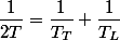 \dfrac{1}{2T}=\dfrac{1}{T_T}+\dfrac{1}{T_L}